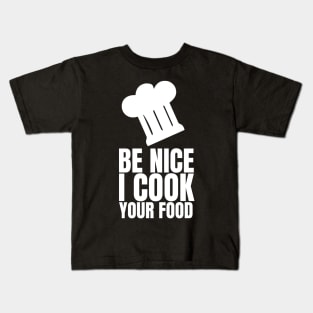 Be Nice I Cook Your Food - Funny Chef Kids T-Shirt